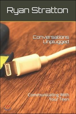 Conversations Unplugged: Communicating With Your Teen