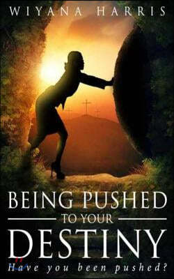 Being Pushed to Your Destiny
