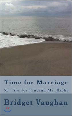 Time for Marriage: 50 Tips for Finding Mr. Right