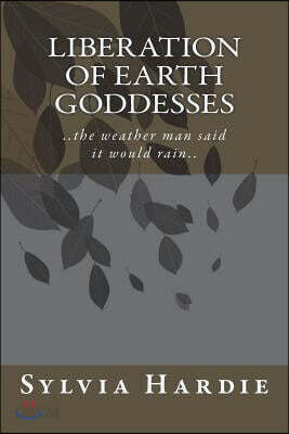 Liberation of Earth Goddess: ..the Weather Man Said It Would Rain..
