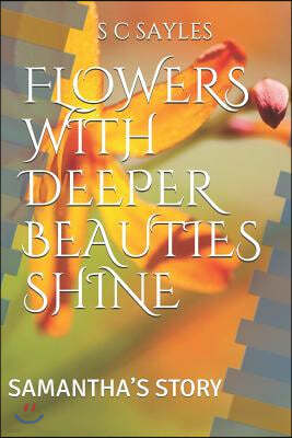 Flowers with Deeper Beauties Shine: Samantha's Story