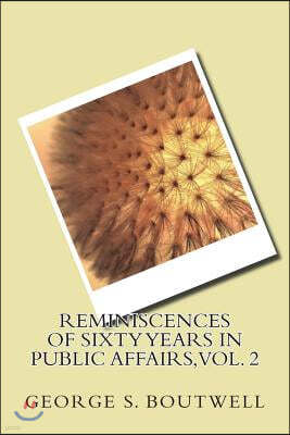 Reminiscences of Sixty Years in Public Affairs, Vol. 2