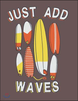Just Add Waves: Surfboard Collection on Brown Cover and Dot Graph Line Sketch Pages, Extra Large (8.5 X 11) Inches, 110 Pages, White P