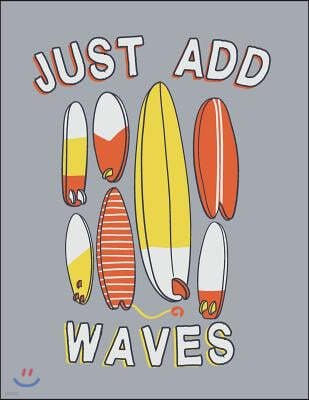 Just add waves: Surfboard collection on grey cover and Dot Graph Line Sketch pages, Extra large (8.5 x 11) inches, 110 pages, White pa