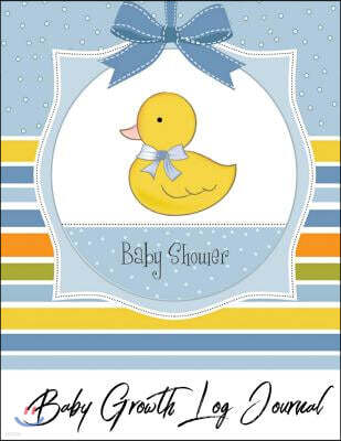 Baby Growth Log Journal: Duck Design Log Book for Baby Activity: Eat, Sleep and Poop and Record Baby Immunizations and Medication