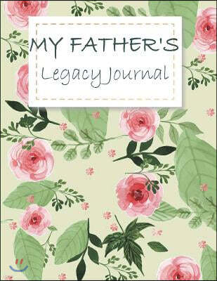 My Father's Legacy Journal: Perfect for Father's Day Gifts, My Dad's Story, Grandfathers, Father's Memoirs Log, Holiday Shopping (Gifts for Dads)