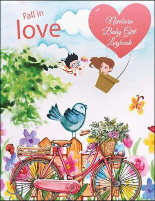 Fall in Love: Newborn Baby Girl Logbook: Bicycle Flower Garden, Baby's Eat, Sleep, Poop Schedule Log Journal Large Size 8.5 X 11 Chi