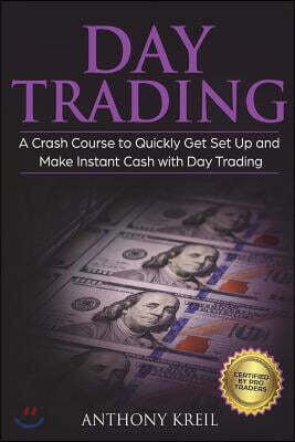 Day Trading: The #1 Crash Course to Quickly Get Set Up and Make Instant Cash with Day Trading (Analysis of the Stock Market, Tradin