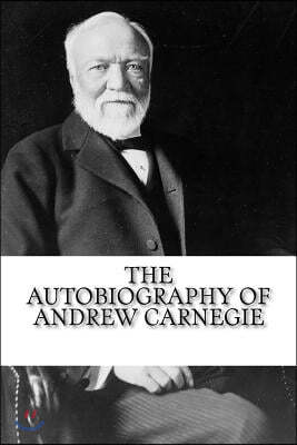 The Autobiography of Andrew Carnegie