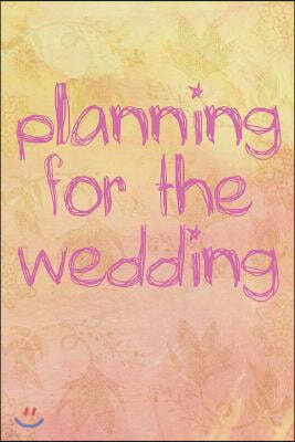 Planning for the Wedding: Blank Lined Journal - Journals for Bridesmaids, 6x9 Bridesmaid Gifts