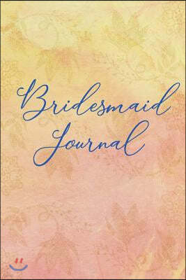 Bridesmaid Journal: Blank Lined Journal - Journals for Bridesmaids, 6x9 Bridesmaid Gifts