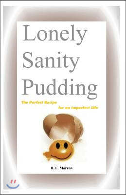 Lonely Sanity Pudding: The Perfect Recipe for an Imperfect Life