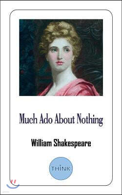 Much Ado About Nothing: A Comedy Play by William Shakespeare