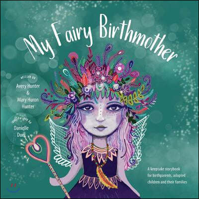 My Fairy Birthmother: A Keepsake Storybook for Birthmothers, Adopted Children & Their Families