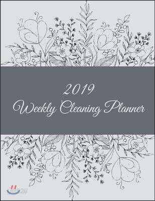 2019 Weekly Cleaning Planner: Flowers Floral Design, 2019 Weekly Cleaning Checklist, Household Chores List, Cleaning Routine Weekly Cleaning Checkli