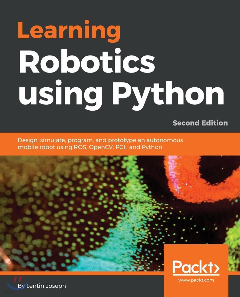 Learning Robotics using Python - Second Edition: Design, simulate, program, and prototype an autonomous mobile robot using ROS, OpenCV, PCL, and Pytho