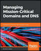 Managing Mission-Critical Domains and DNS