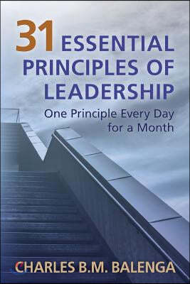 31 Essential Principles of Leadership: One Principle Every Day for a Month