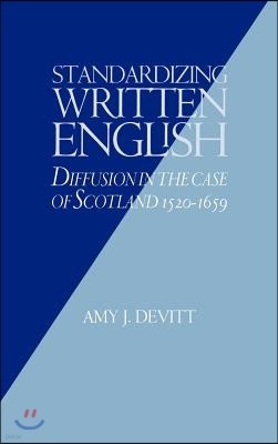 Standardizing Written English: Diffusion in the Case of Scotland, 1520 1659