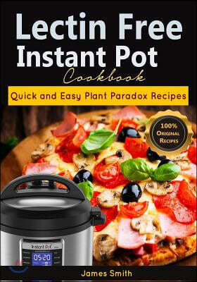 Lectin Free Instant Pot Cookbook: Quick and Easy Lectin Free Recipes - Plant Paradox Cookbook