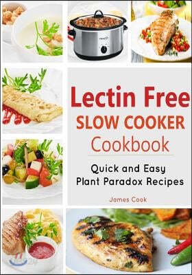 Lectrin Free Slow Cooker Cookbook: Quick and Easy Lectin-Free Recipes - Plant Paradox Cookbook