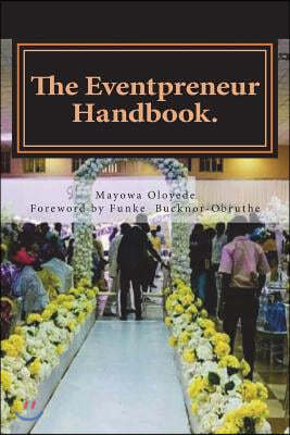 The Eventpreneur Handbook: ...a Guide for Professionalism and Good Service Delivery!!!