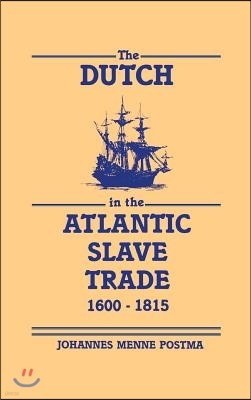 The Dutch in the Atlantic Slave Trade, 1600-1815