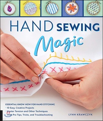 Hand Sewing Magic: Essential Know-How for Hand Stitching--*10 Easy, Creative Projects *Master Tension and Other Techniques * with Pro Tip