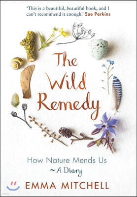 The Wild Remedy: How Nature Mends Us - A Diary