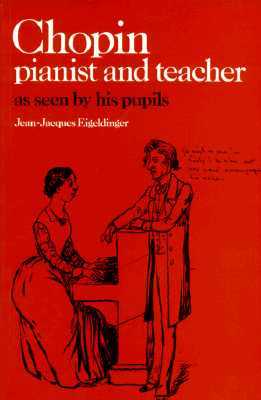 Chopin: Pianist and Teacher: As Seen by His Pupils