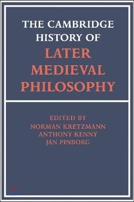The Cambridge History of Later Medieval Philosophy: From the Rediscovery of Aristotle to the Disintegration of Scholasticism, 1100-1600
