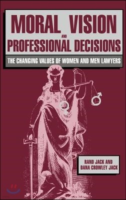 Moral Vision and Professional Decisions: The Changing Values of Women and Men Lawyers