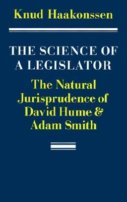 The Science of a Legislator: The Natural Jurisprudence of David Hume and Adam Smith