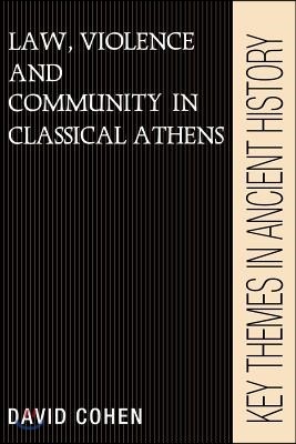 Law, Violence, and Community in Classical Athens