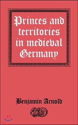 Princes and Territories in Medieval Germany