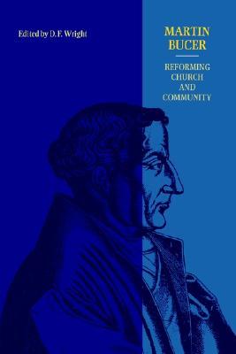 Martin Bucer: Reforming Church and Community