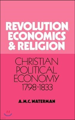 Revolution, Economics and Religion: Christian Political Economy, 1798 1833