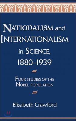 Nationalism and Internationalism in Science, 1880-1939: Four Studies of the Nobel Population
