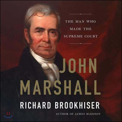 John Marshall Lib/E: The Man Who Made the Supreme Court