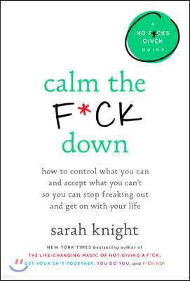Calm the F*ck Down Lib/E: How to Control What You Can and Accept What You Can't So You Can Stop Freaking Out and Get on with Your Life
