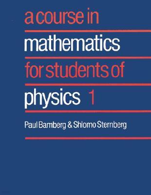 A Course in Mathematics for Students of Physics: Volume 1