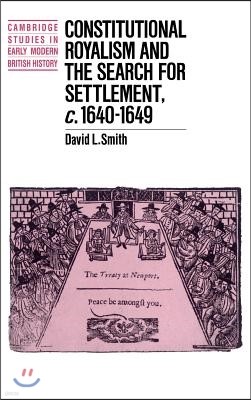 Constitutional Royalism and the Search for Settlement, C.1640-1649