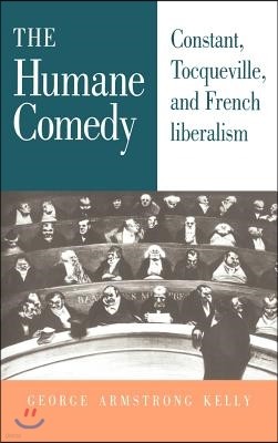 The Humane Comedy: Constant, Tocqueville, and French Liberalism