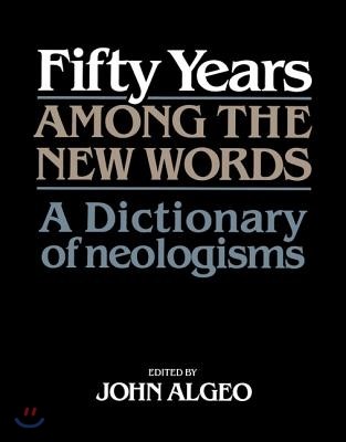 Fifty Years Among the New Words: A Dictionary of Neologisms 1941-1991