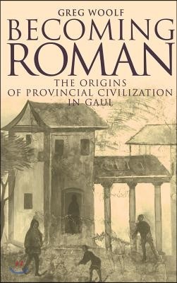 Becoming Roman: The Origins of Provincial Civilization in Gaul