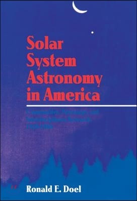 Solar System Astronomy in America: Communities, Patronage, and Interdisciplinary Science, 1920 1960