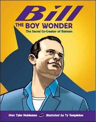 Bill the Boy Wonder: The Secret Co-Creator of Batman