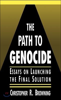 The Path to Genocide: Essays on Launching the Final Solution