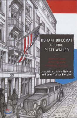 Defiant Diplomat George Platt Waller: American Consul in Nazi-Occupied Luxembourg, 1939-1941