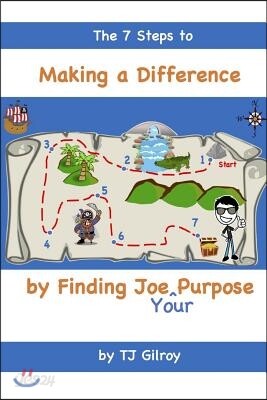 The 7 Steps to Making a Difference by Finding Joe (Your) Purpose